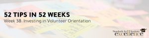 52 Tips in 52 Weeks: Investing in Volunteer Orientation