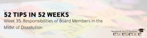 52 tips in 52 Weeks: Responsibilities of Board Members in the Midst of Dissolution